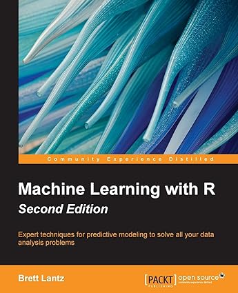 Machine Learning with R: Expert techniques for predictive modeling to solve all your data analysis problems (2nd Edition) - Orginal Pdf